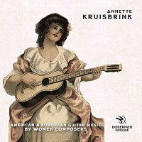 Annette Kruisbrink – American & European Guitar Music by Women Composers