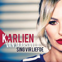 Karlien Van Jaarsveld – Sing Vir Liefde
