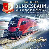 Bundesbahn-Musikkapelle Innsbruck – Jubelfest - 100 Jahre