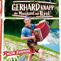 Gerhard Knapp der Musikant aus Tirol – Mein Zuhaus