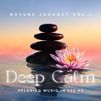 Deep Calm – Nature Journey, Vol. 1 - Relaxing Music in 432Hz