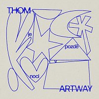Thom Artway – Je pozdě v noci