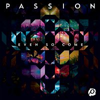 Passion: Even So Come [Live]