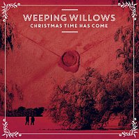 Weeping Willows – Christmas Time Has Come