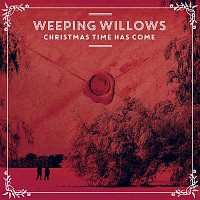 Weeping Willows – Christmas Time Has Come