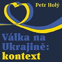 Petr Holý, Gustav Hašek – Holý: Válka na Ukrajině: kontext MP3