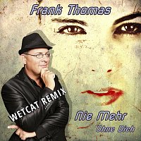 Frank Thomas – Nie mehr ohne dich (Wetcat Remix)