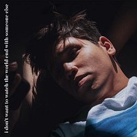 Clinton Kane – i don't want to watch the world end with someone else