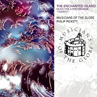 Musicians Of The Globe, Philip Pickett – The Enchanted Island - Music For A Restoration "Tempest"