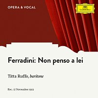 Titta Ruffo, Unknown Orchestra – Ferradini: "Non penso a lei"