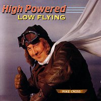 Mike Cross – High Powered, Low Flying