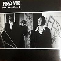 Frame – Don`t Think About It