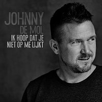 Johnny de Mol – Ik Hoop Dat Je Niet Op Me Lijkt