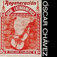 Óscar Chávez – Regeneración Sigue Latinoamérica