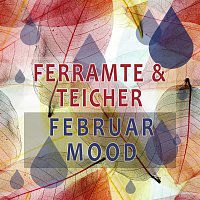 Ferramte & Teicher – Februar Mood
