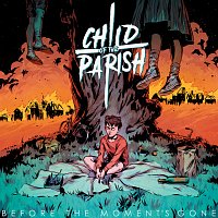 Child of the Parish – Before The Moment's Gone