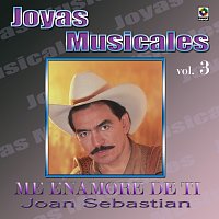Joan Sebastian – Joyas Musicales, Vol. 3: Me Enamoré De Ti