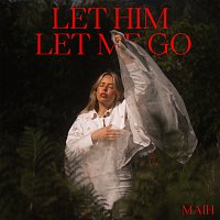 MAIH – Let Him Let Me Go