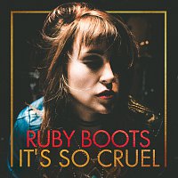 Ruby Boots – It's So Cruel