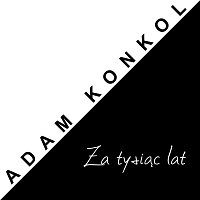 Adam Konkol – Za Tysiac Lat