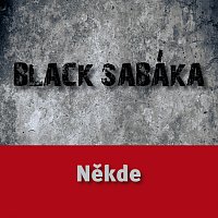 Black Sabáka – Někde