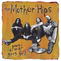 The Mother Hips – Part-Timer Goes Full