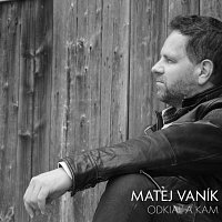 Matej Vaník – Odkiaľ a kam CD