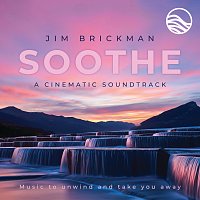 Jim Brickman – Soothe A Cinematic Soundtrack: Music To Unwind And Take You Away