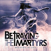 Betraying The Martyrs – Breathe In Life