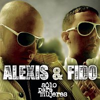 Alexis & Fido – Sólo para Mujeres