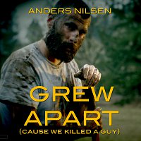 Anders Nilsen – Grew Apart (Cause We Killed A Guy)