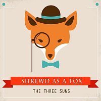 The Three Suns – Shrewd as a Fox