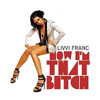 Livvi Franc – Now I'm That Bitch Part II
