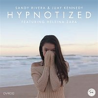 Sandy Rivera & Juay Kennedy – Hypnotized (feat. Heleina Zara)