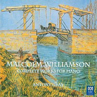 Antony Gray – Malcolm Williamson: Complete Works For Piano