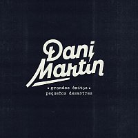 Dani Martin – Grandes Éxitos y Pequenos Desastres