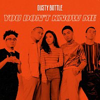Dusty Bottle – You Don’t Know Me