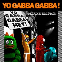 Yo Gabba Gabba – Yo Gabba Gabba! Hey! (Deluxe Edition)