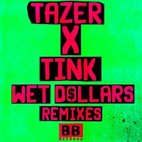 Tazer x Tink – Wet Dollars (Remixes)