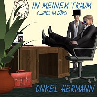 Onkel Hermann – In meinem Traum (...hier im Buro)