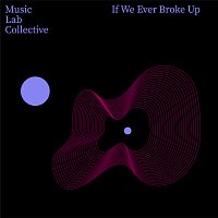 Music Lab Collective – If We Ever Broke Up (arr. piano)