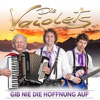 Die Vaiolets – Gib nie die Hoffnung auf