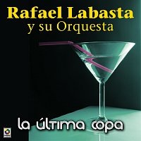 Rafael Labasta y Su Orquesta – La Última Copa