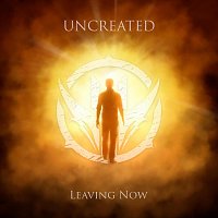 Uncreated – Leaving Now