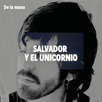 Salvador Y El Unicornio – De La Mano