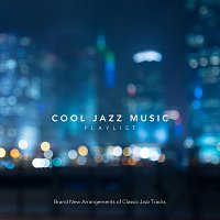 Různí interpreti – Cool Jazz Music Playlist: Brand New Arrangements of Classic Jazz Tracks