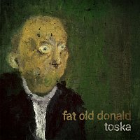 Fat Old Donald – Toska