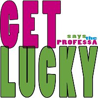 Get Lucky (says the PROFE$$A) – Get Lucky