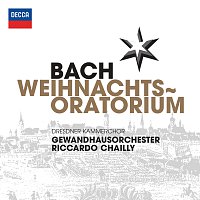 Dresdner Kammerchor, Gewandhausorchester, Riccardo Chailly – Bach, J.S.: Weihnachts Oratorium