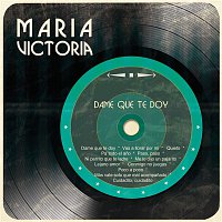 María Victoria – Dame Que Te Doy